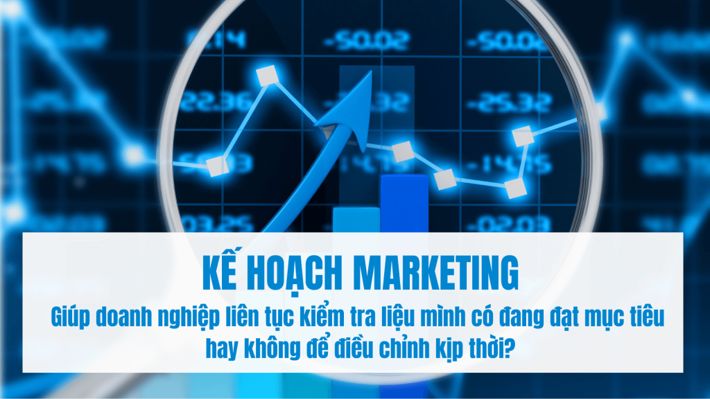 kế hoạch marketing cho doanh nghiệp nhỏ Giúp doanh nghiệp liên tục kiểm tra liệu mình có đang đạt mục tiêu  hay không để điều chỉnh kịp thời
