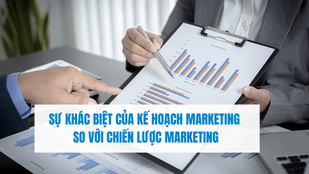 Sự khác biệt của Kế hoạch marketing so với Chiến lược marketing