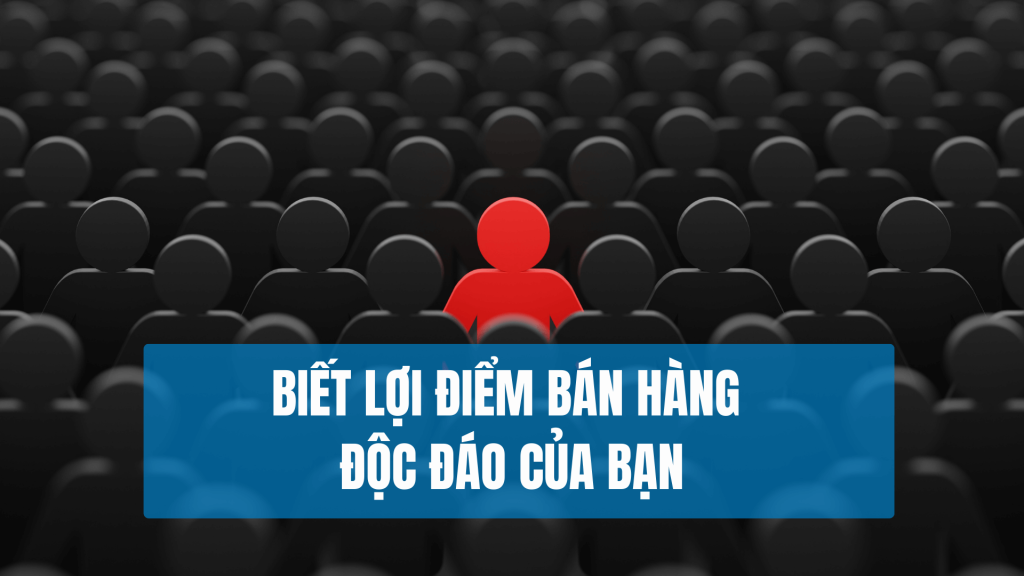 Biết lợi điểm bán hàng đặc biệt của bạn tăng tỷ lệ Biến Truy Cập Thành Khách Hàng