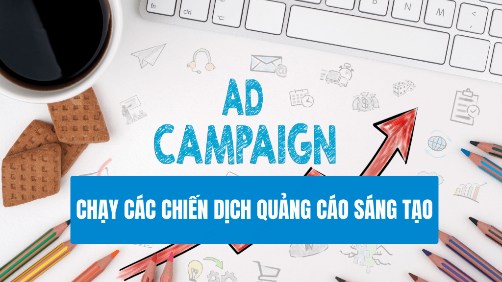 Chạy Các Chiến Dịch Quảng Cáo Sáng Tạo