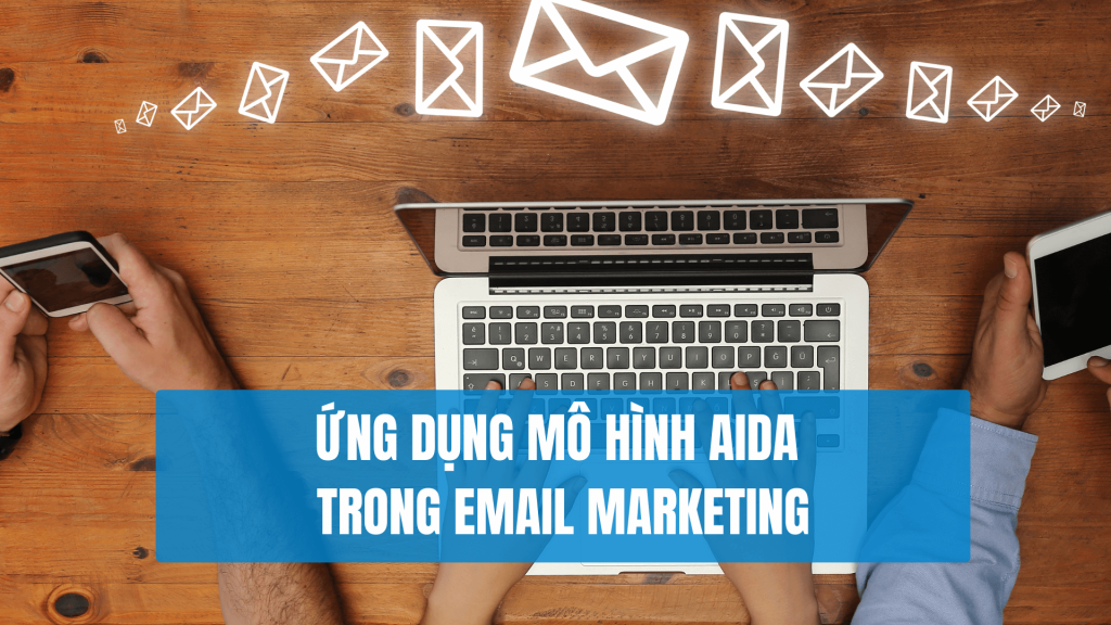Mô Hình AIDA Marketing - Ứng dụng AIDA trong Email Marketing