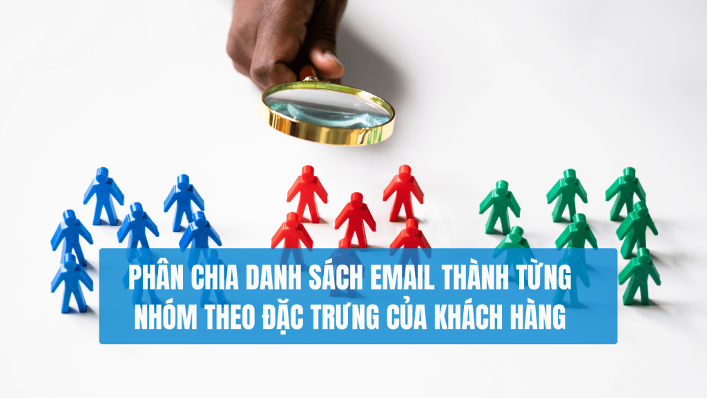 Phân chia danh sách Email thành từng nhóm theo đặc trưng của khách hàng