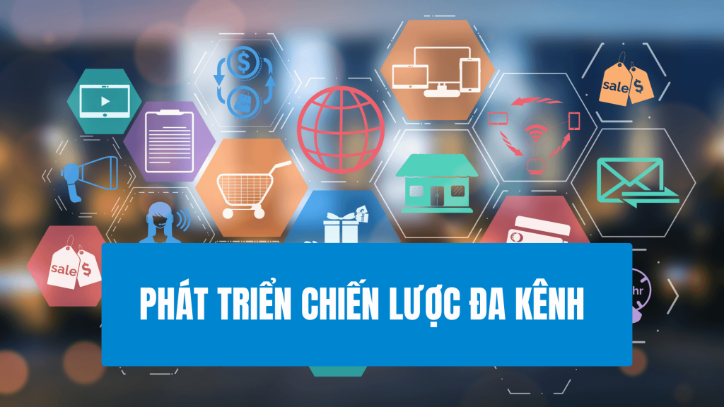 Phát Triển Chiến Lược Đa Kênh
