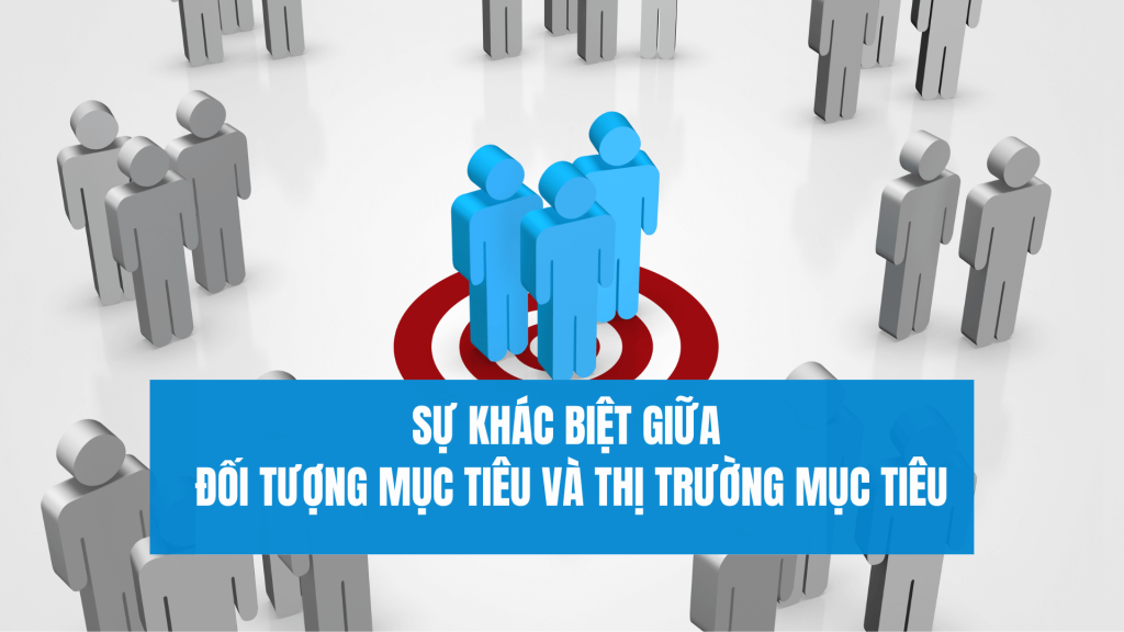 Sự khác biệt giữa đối tượng mục tiêu và thị trường mục tiêu