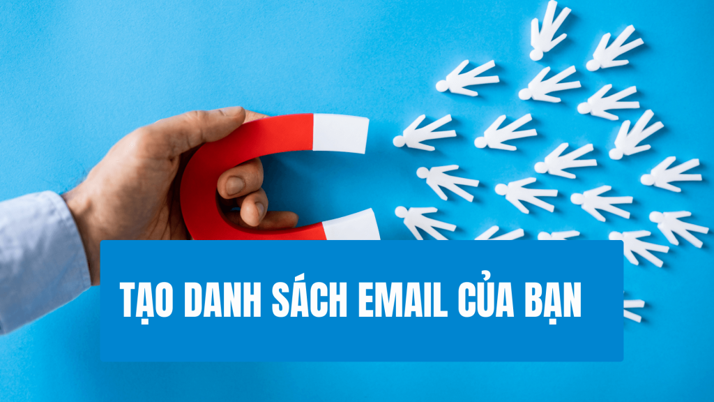 Tạo danh sách email của bạn để chăm sóc và biến truy câp thành khách hàng
