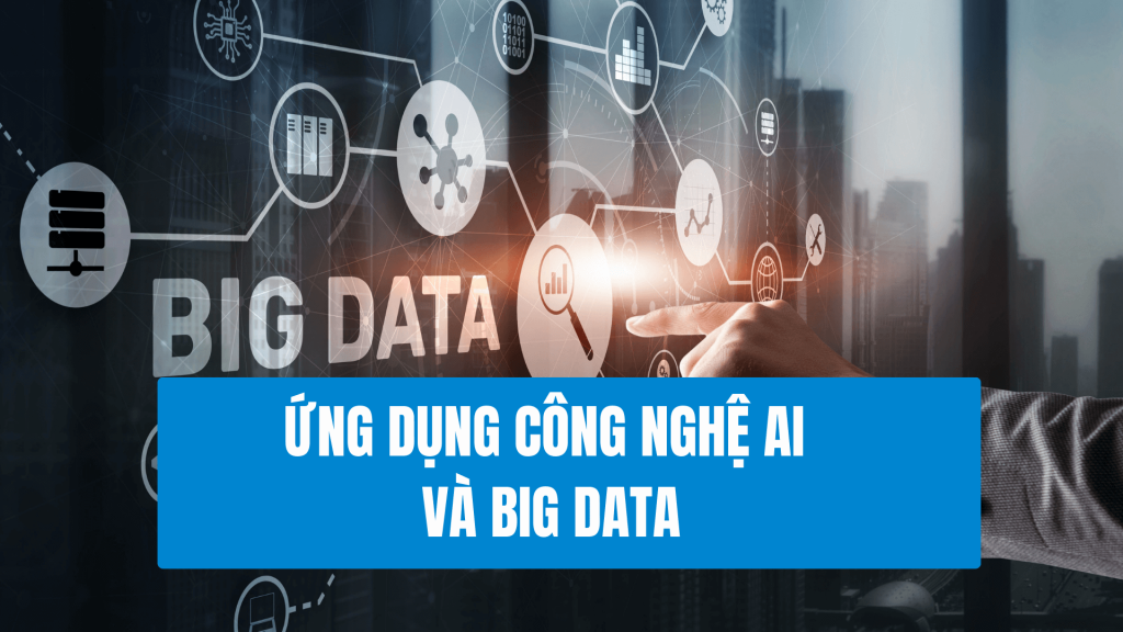 Ứng Dụng Công Nghệ AI và Big Data